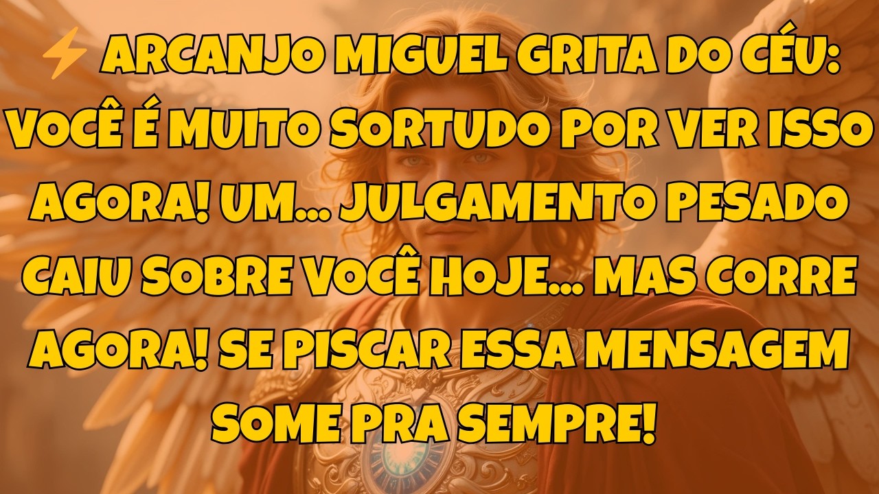 ⚡ ARCANJO MIGUEL GRITA DO CÉU: VOCÊ É MUITO SORTUDO POR VER ISSO AGORA! UM...