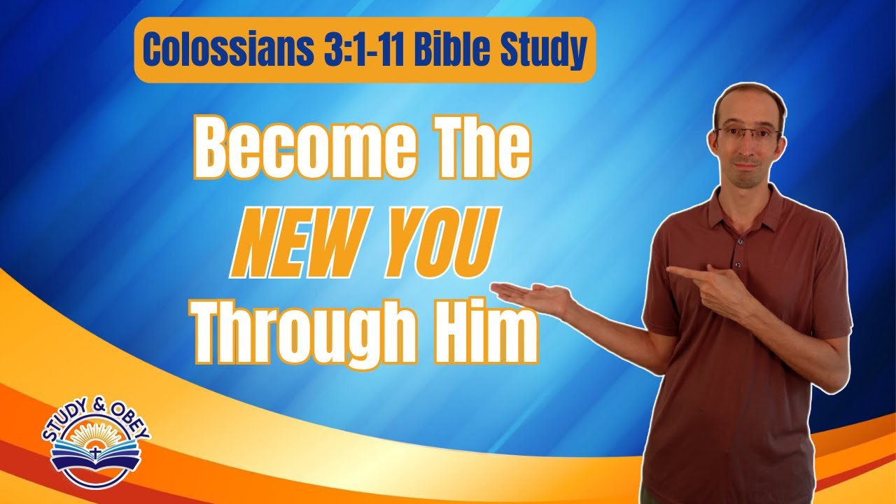 Colossians 3:1-11 Bible Study - The Old Self Vs The New Self