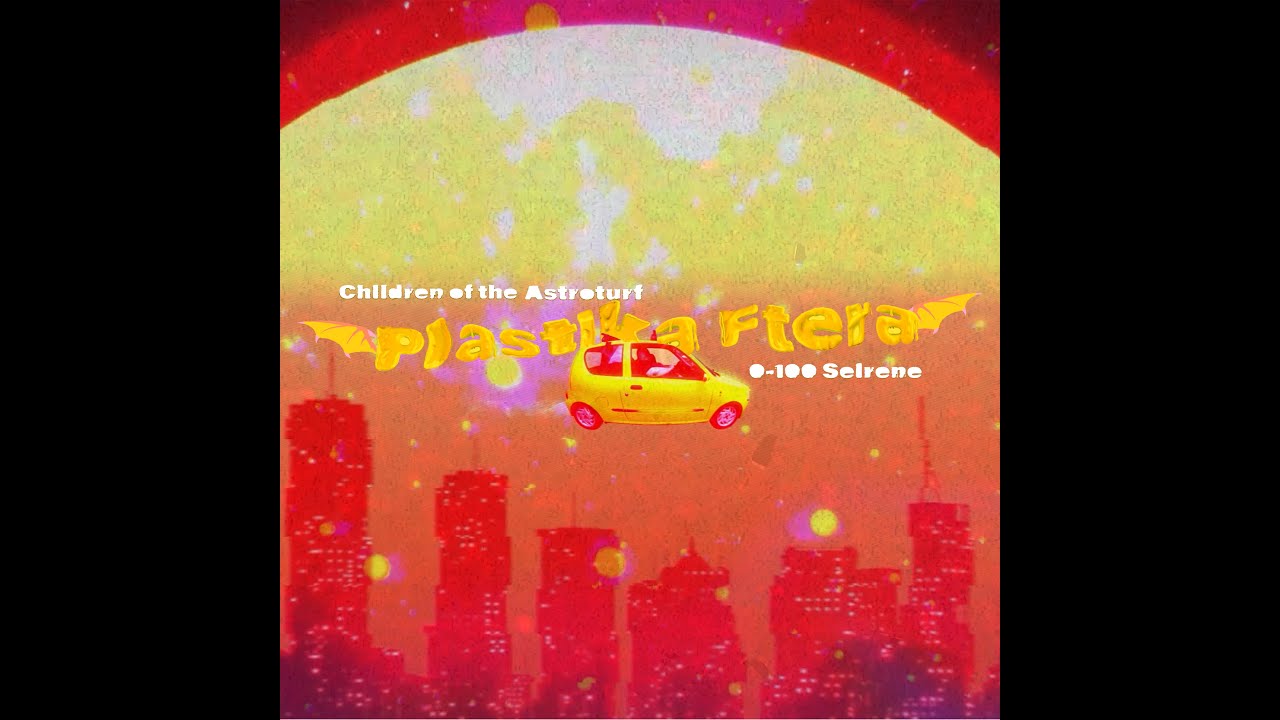 Children of the Astroturf - Plastika Ftera ft. 0-100 Seirene