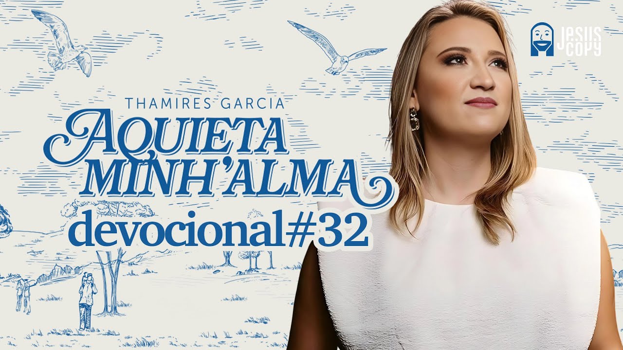 Aquieta minh’alma - DEVOCIONAL #32 - THAMIRES GARCIA