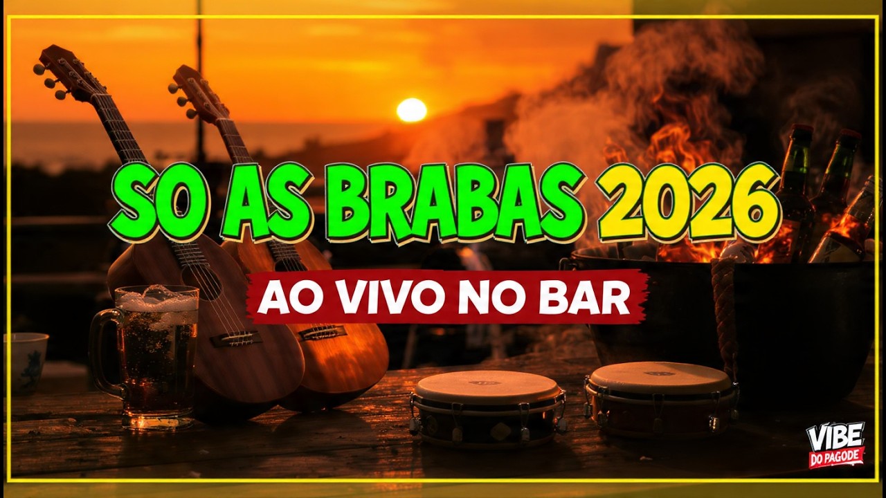 VIBE DO PAGODE 🔥 Pagode 2026 | So As Brabas Ao Vivo Pra Churrasco e Bar