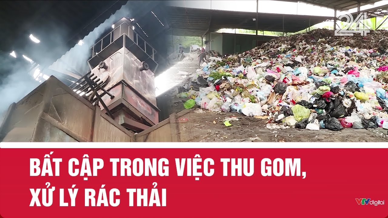 Bất cập trong việc thu gom, xử lý rác thải | VTV24