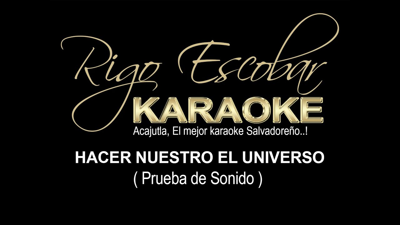 PRUEBA DE SONIDO - HACER NUESTRO EL UNIVERSO (RIGO) - KARAOKE