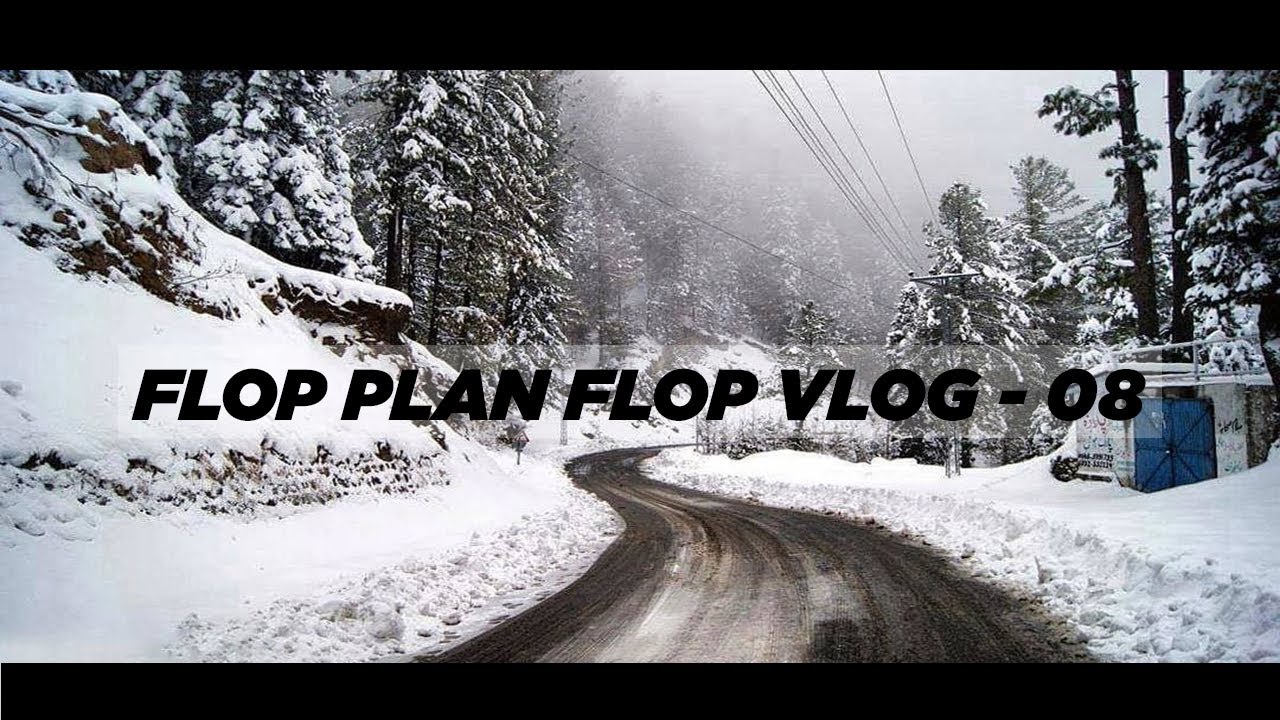 FLOP PLAN FLOP VLOG - 08 | NATHIA GALI - AYUBIA - MURREE