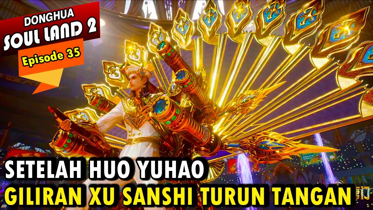 HUO YUHAO TERKEJUT MELIHAT OP NYA XU SANSHI - Alur Cerita Soul Land 2 episode 35 - Soul Land Terbaru