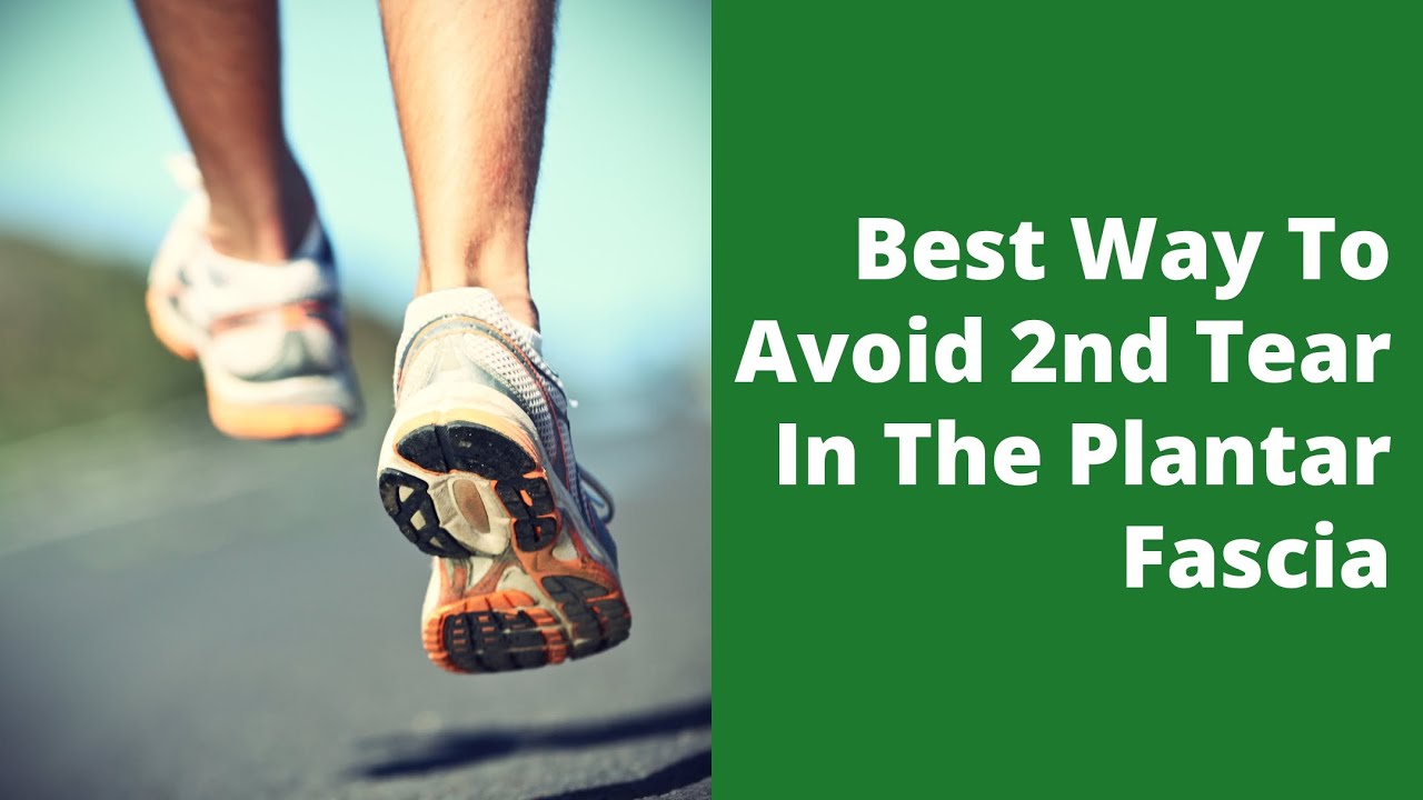 Best Way To Avoid 2nd Tear In The Plantar Fascia