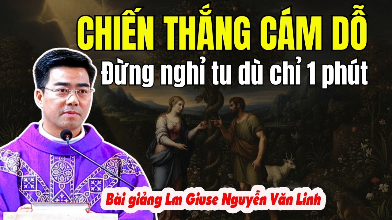 Ai Cũng Bị Cám Dỗ: Bí Quyết Để Không Sa Ngã | Bài Giảng Lm Giuse Nguyễn Văn Linh