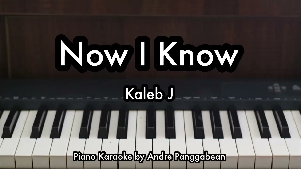 Now I Know - Kaleb J | Piano Karaoke by Andre Panggabean