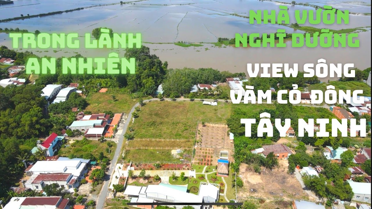 B&aacute;n nh&agrave; vườn nghĩ dưỡng view s&ocirc;ng V&agrave;m Cỏ Đ&ocirc;ng ở G&ograve; Dầu T&acirc;y Ninh, bất ngờ v&igrave; l&yacute; do kh&ocirc;ng ai ngờ tới.