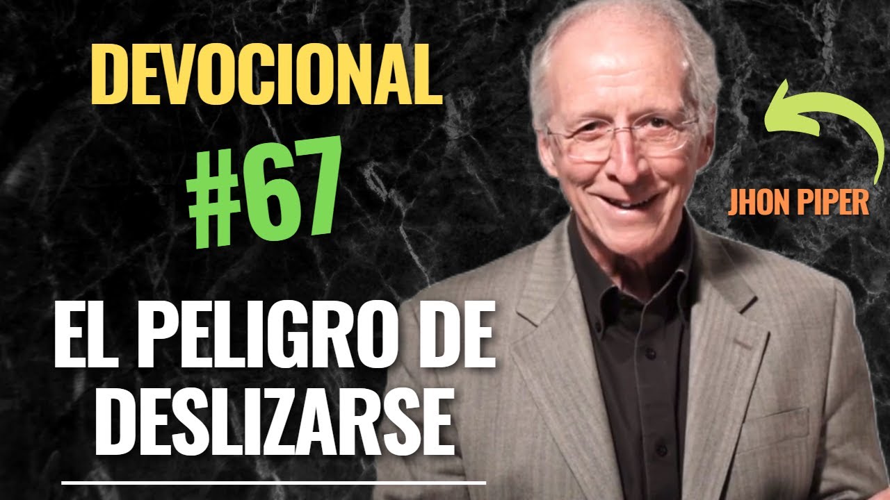 DEVOCIONAL 67.- EL PELIGRO DE DESLIZARSE POR JHON PIPER #devocional #sanadoctrina #piper