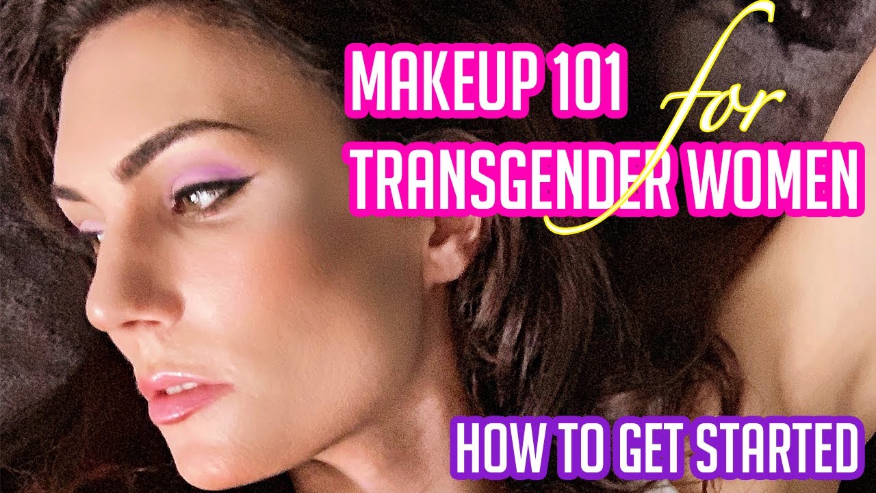 Makeup 101 For Transgender Women & How To Get Started