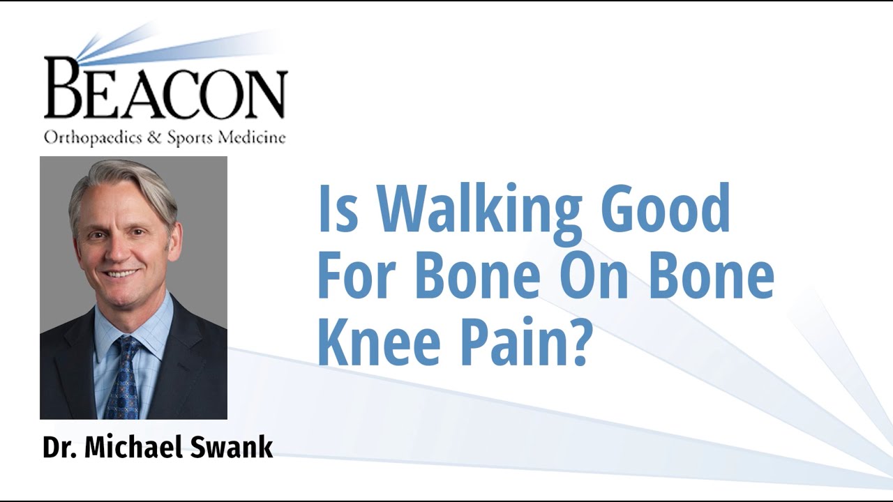 Is Walking Good for Bone on Bone Knee Pain?