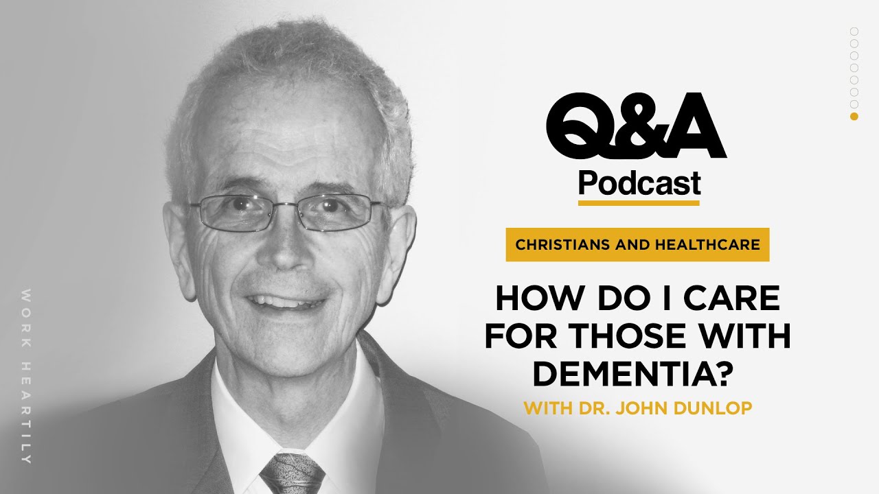 Dr. John Dunlop | How Do I Care for Those With Dementia? | TGC Q&A