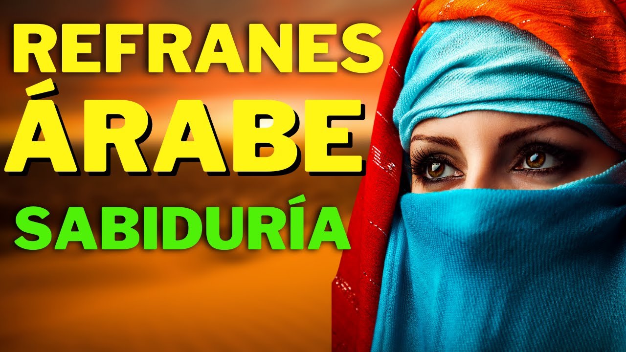 Dichos y Proverbios Árabes breves pero Sabios Sabiduría Árabe profunda