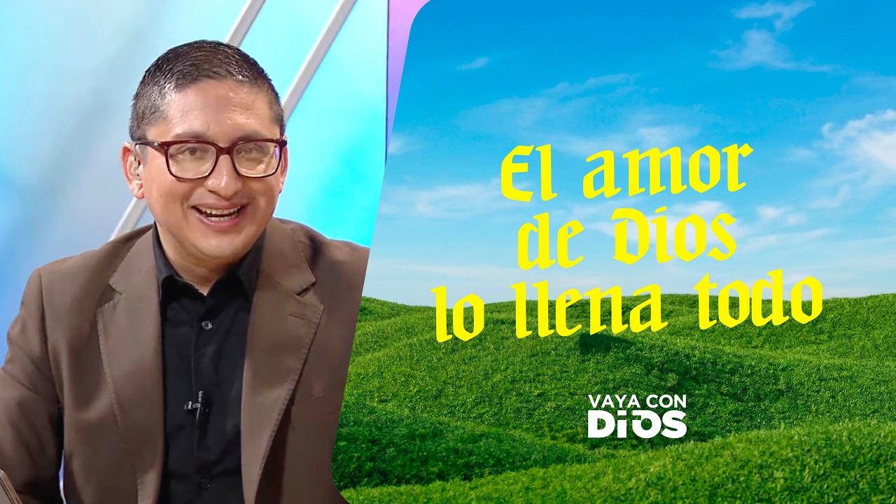 El amor de Dios lo llena todo. - VCD Ep. 1676