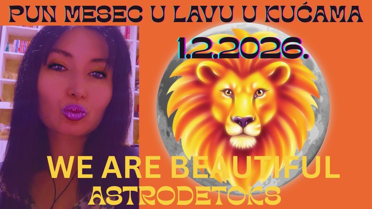 Pun Mesec u Lavu u kućama 1.2.26. WE ARE BEAUTIFUL astro analiza