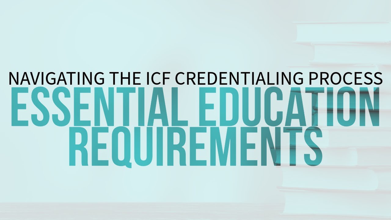 Navigating the ICF Credentialing Process: Essential Education Requirements