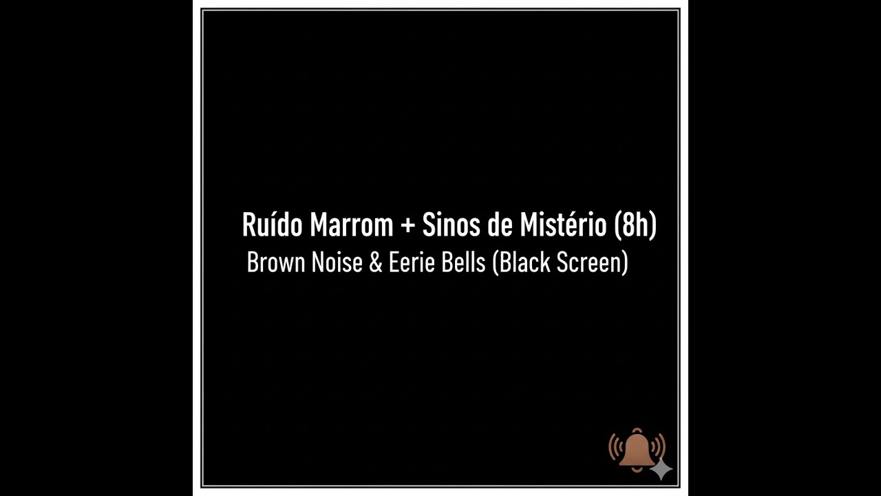 Ruído Marrom + Sinos de Mistério 8h - Sono e Relaxamento | Brown Noise & Eerie Bells (Black Screen)