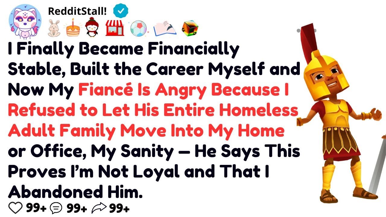 I Finally Became Financially Stable, Built the Career Myself and Now My Fiancé Is Angry Because I