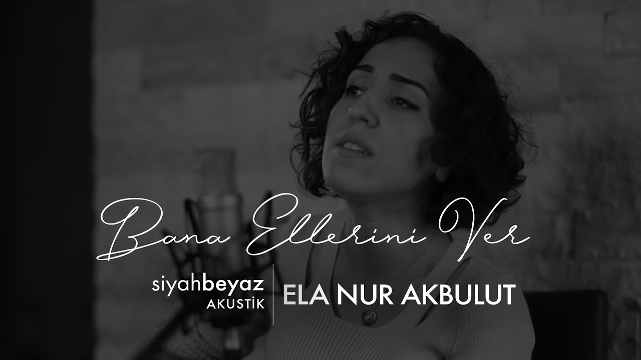 Ela Nur Akbulut - Bana Ellerini Ver (Pervane) (SiyahBeyaz Akustik)