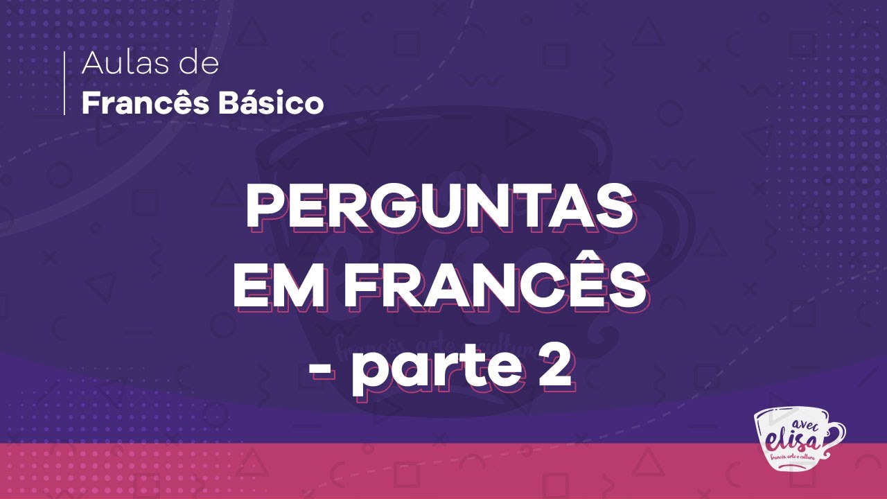 COMO FAZER PERGUNTAS EM FRANCÊS - Parte 2 | Aula de francês básico para iniciantes
