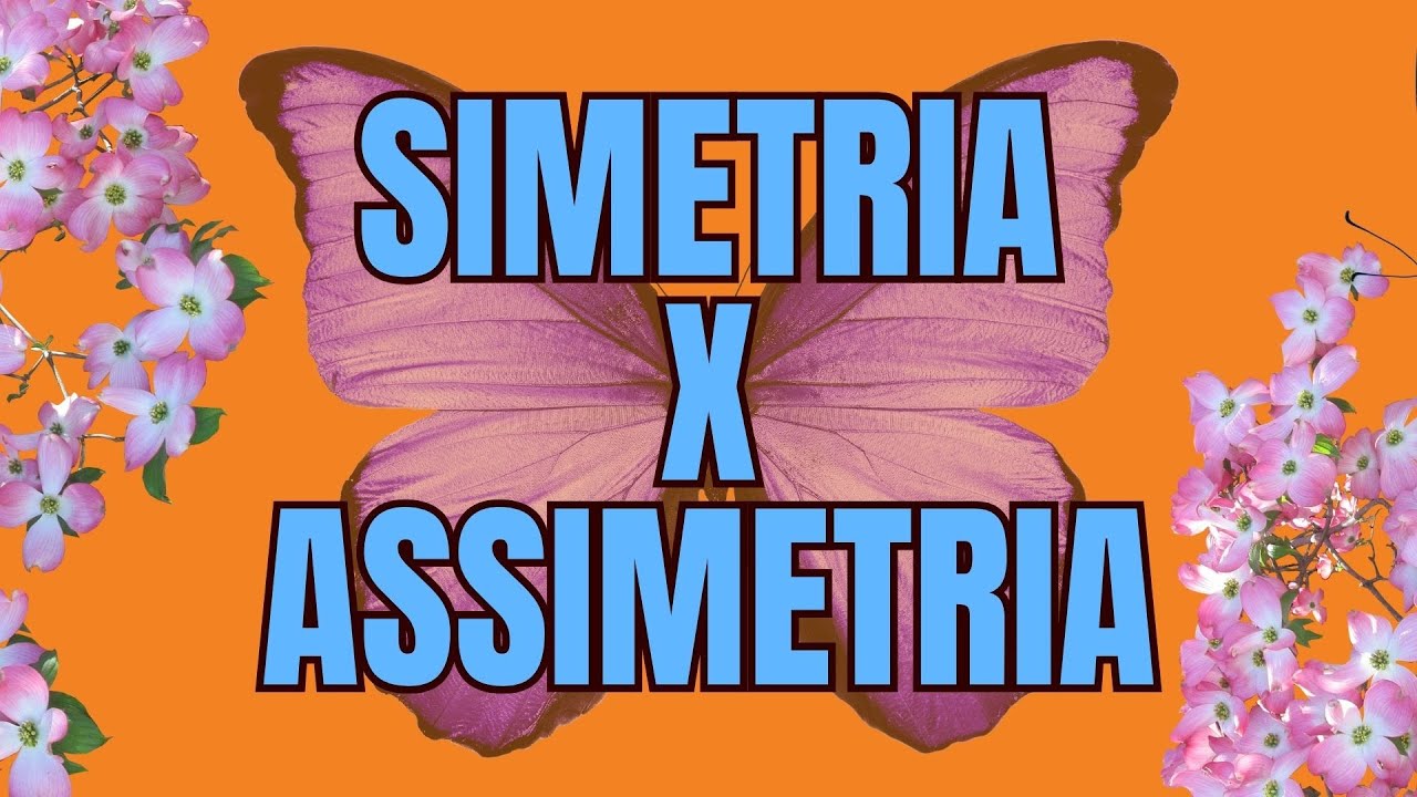 SIMETRIA E ASSIMETRIA
