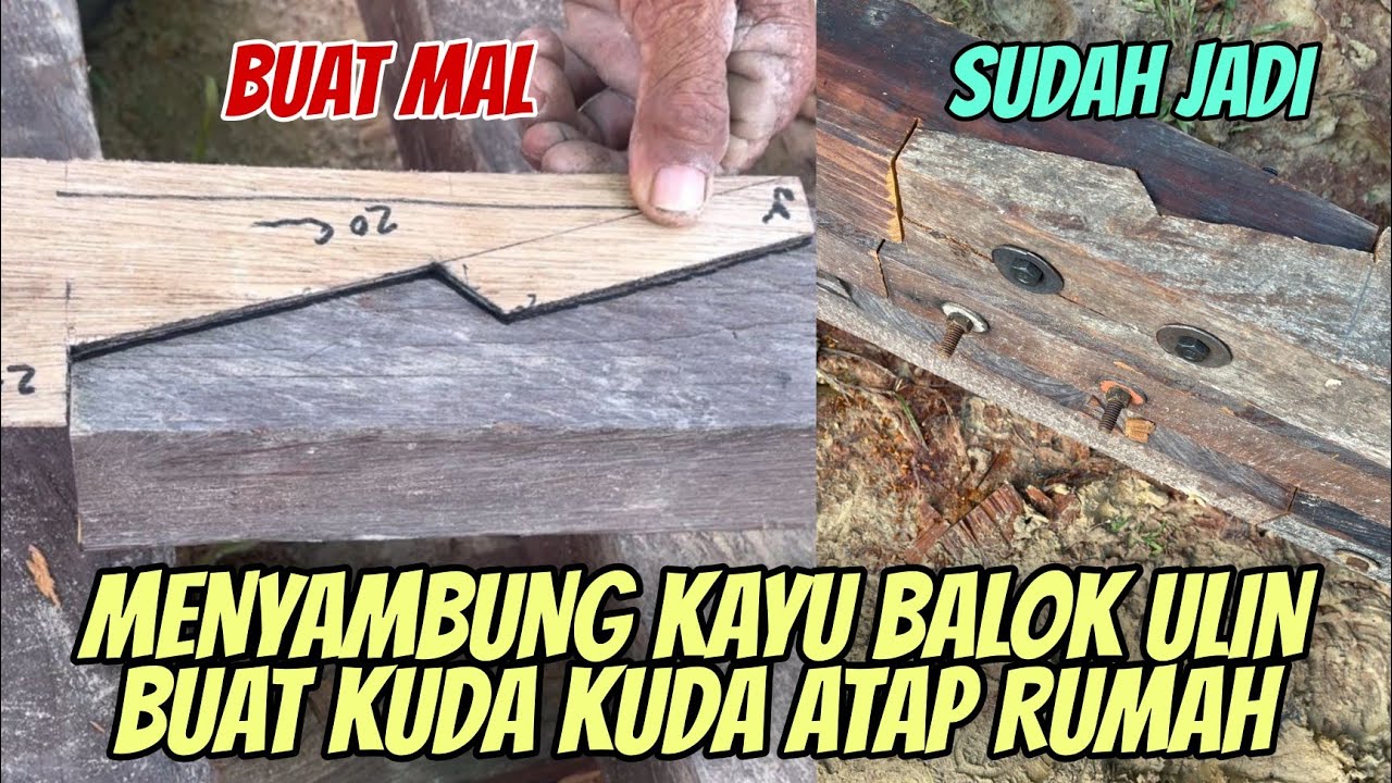 Cara menyambung Kayu Balok Ulin 8x8 untuk Kuda Kuda Atap Rumah