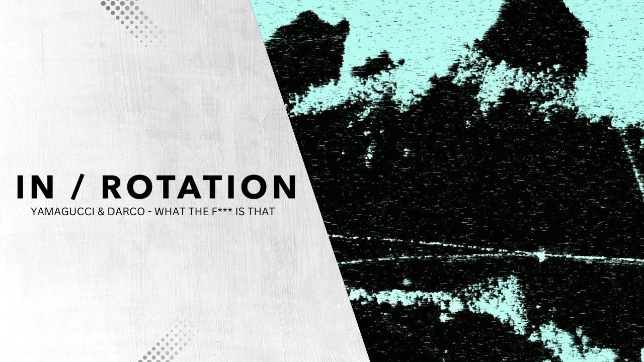 Yamagucci & Darco - What The F*** Is That | ROTATE VOL. 15 | IN / ROTATION