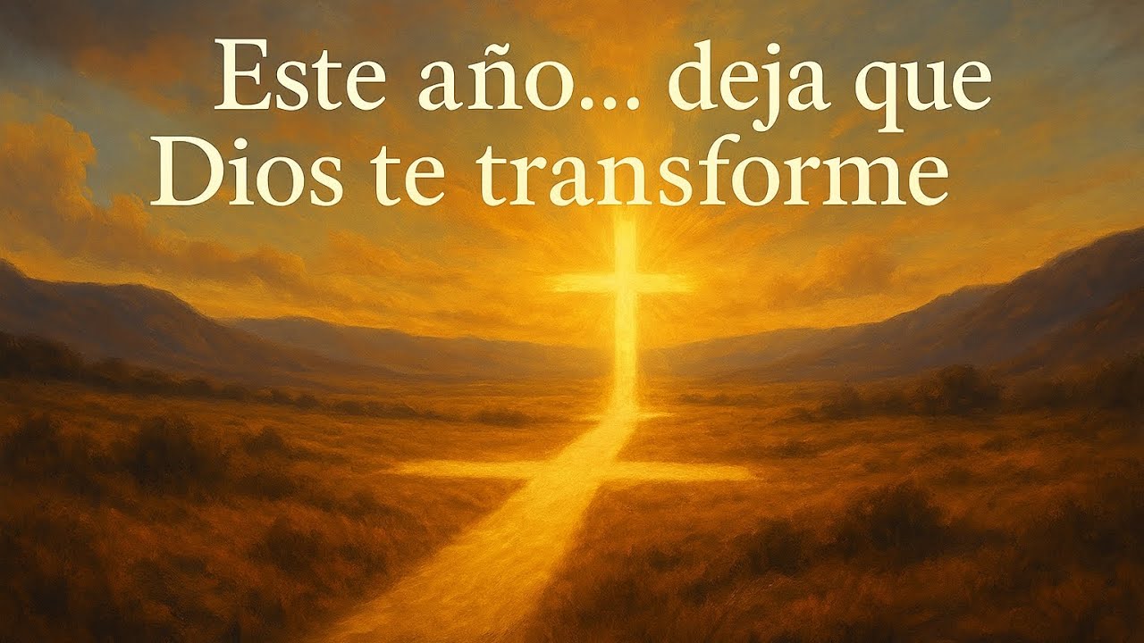 Este año ......   deja que Dios te transforme