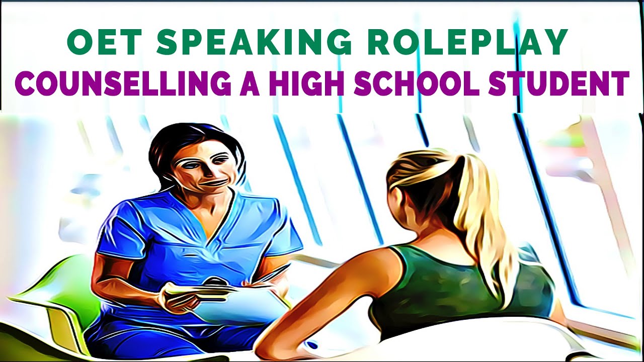 OET SPEAKING ROLEPLAY SAMPLE FOR NURSES - COUNSELLING A HIGH SCHOOL STUDENT | MIHIRAA