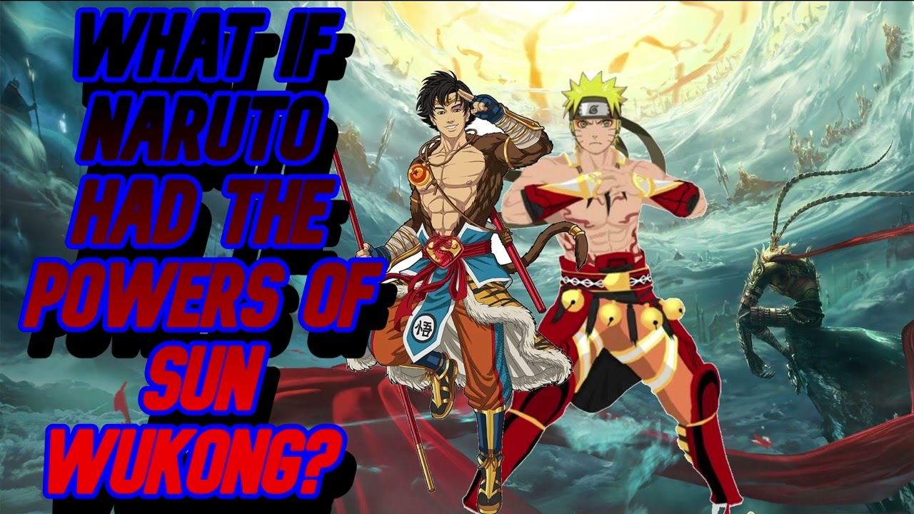 what if Naruto had the powers of Sun Wukong? part1