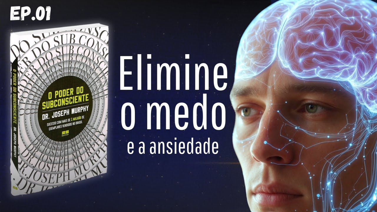 EP.01|Reprograme sua mente subconsciente e elimine o medo e a ansiedade | Joseph Murphy em Português