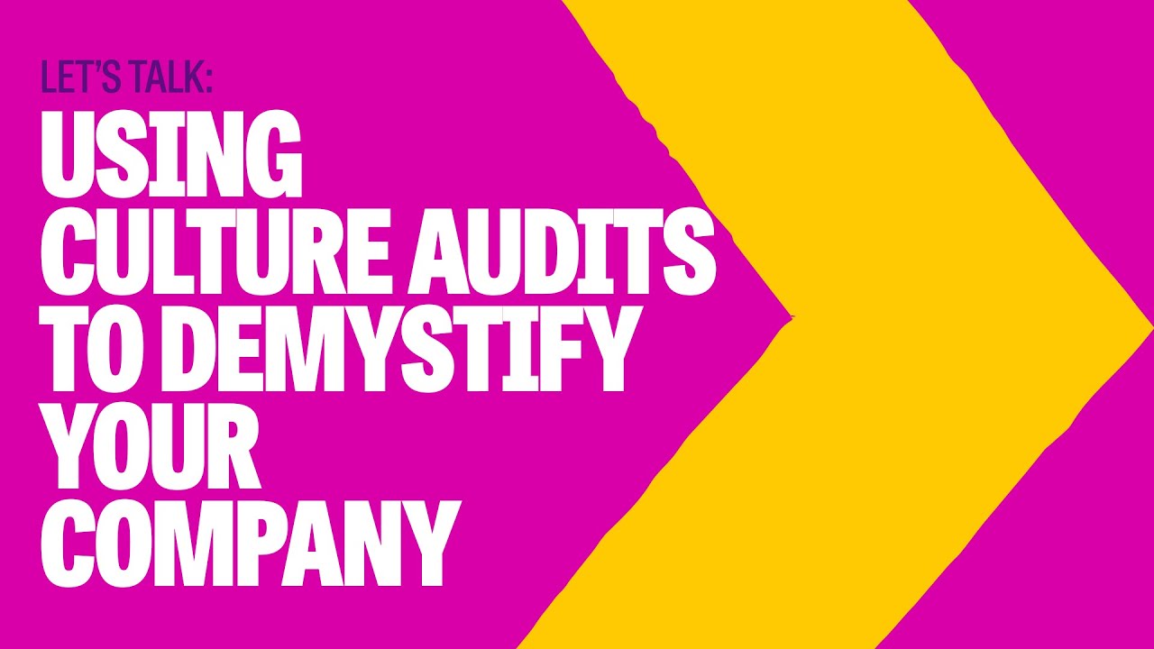 Using Culture Audits To Demystify Your Company - Let's Talk Talent