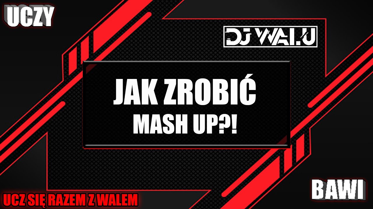 JAK ZROBIĆ MASHUP?! | DJ WALU UCZY I BAWI! | UCZ SIĘ RAZEM Z WALEM #1