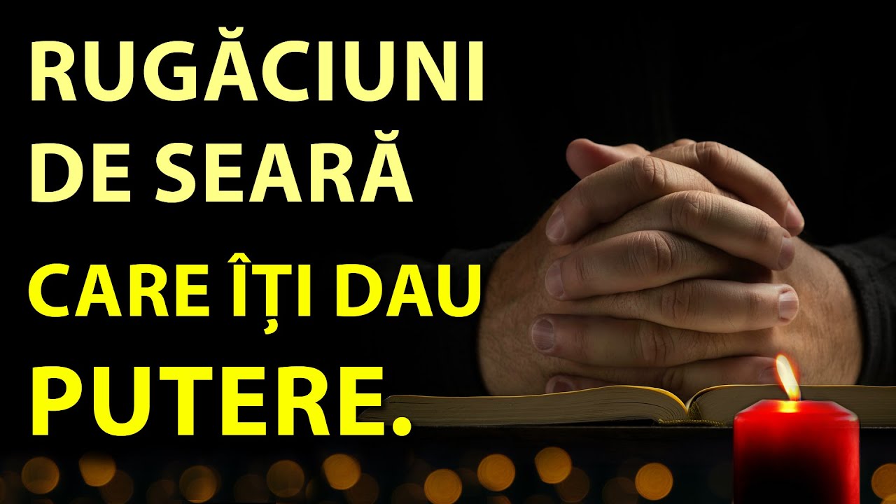 Rugaciunile de seara SCRISE și CITITE. Ascultă rugaciunea de seara la culcare. Rugaciunile serii.