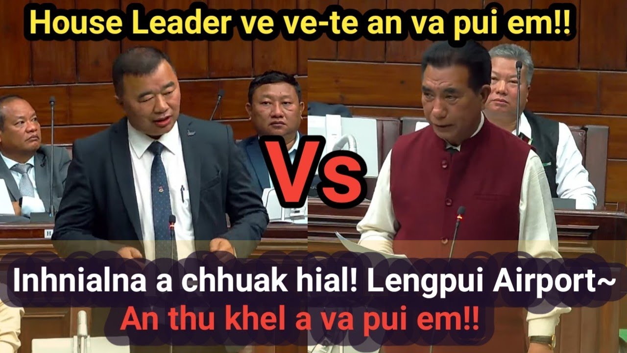 House Leader-te ve ve an va pui ve! Inhnialna a chhuak hial! Lengpui Airport khel hlawh tak hi!!!
