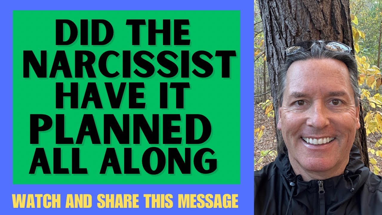 DID THE NARCISSIST HAVE IT PLANNED ALL ALONG