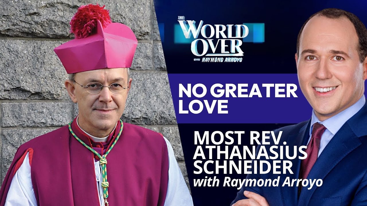 The World Over November 6, 2025 | NO GREATER LOVE: Most Rev Athanasius Schneider with Raymond Arroyo