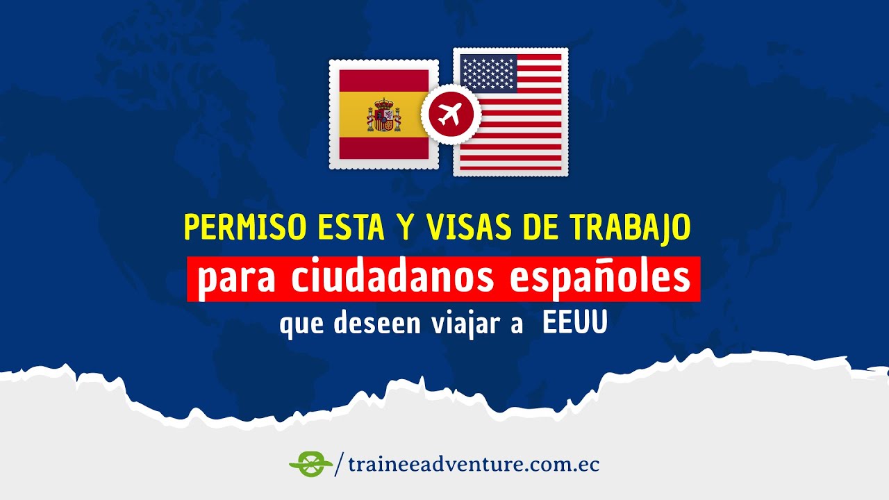 Permiso ESTA y Visas de trabajo ✅ para ciudadanos espa&ntilde;oles que deseen viajar a  EEUU   🇪🇸✈