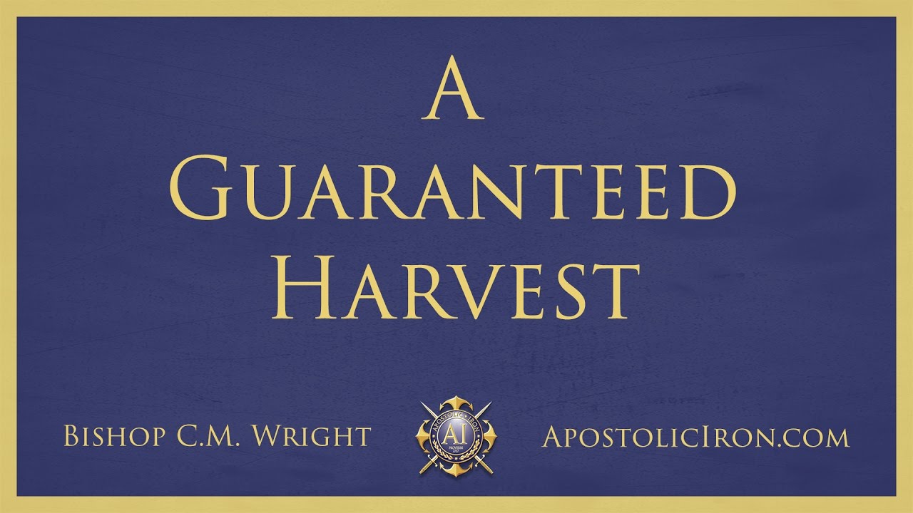 A Guaranteed Harvest - Bishop C.M. Wright - Apostolic Conference 2004