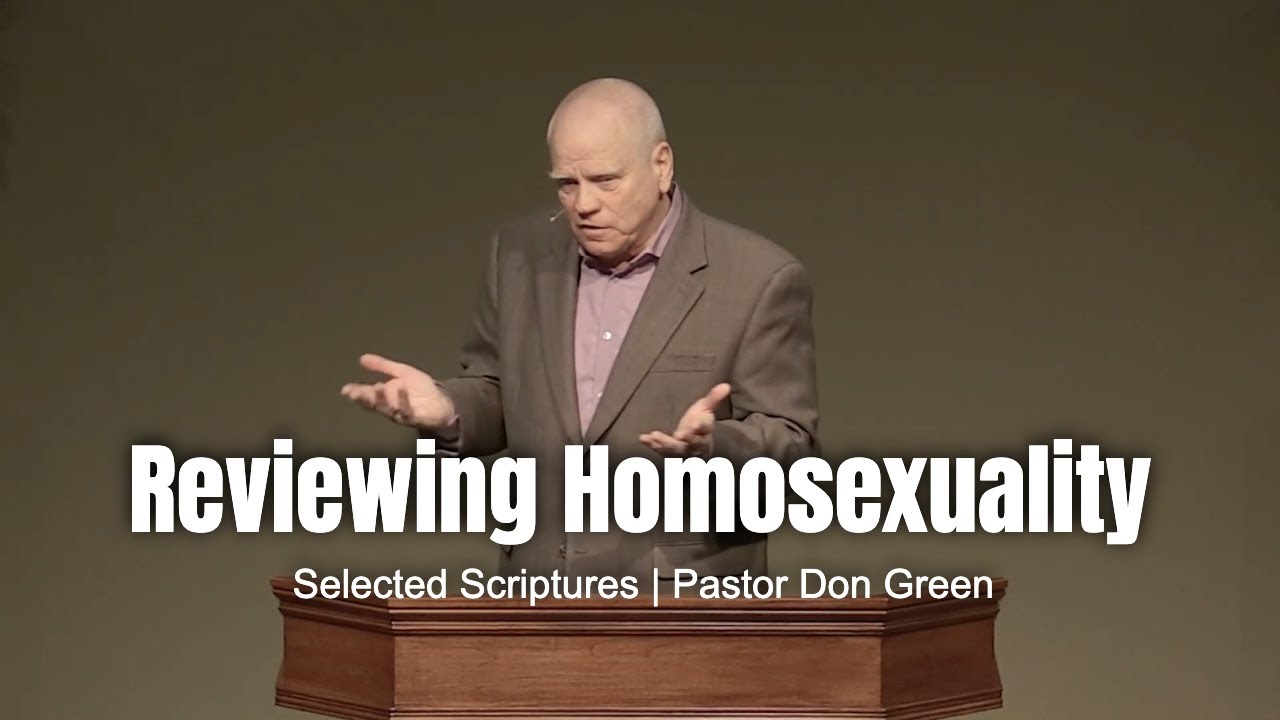 Reviewing Homosexuality (Selected Scriptures) Pastor Don Green