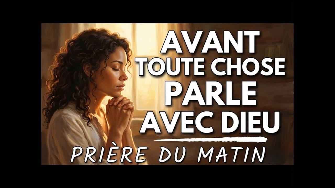 Prie Maintenant et Vois ce qui se Passe ! Prie Avant de Commencer ta Journée ,  Priere Du Matin