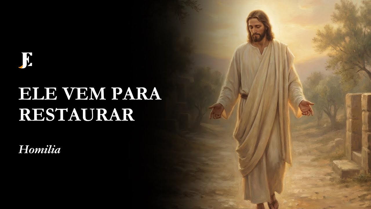ELE VEM PARA RESTAURAR - Homilia - III Domingo Comum (2026)