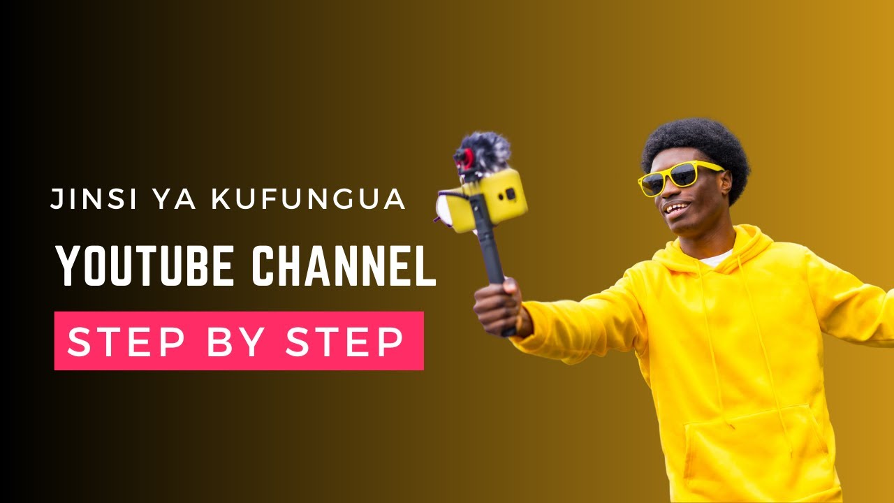 JINSI YA KUFUNGUA YOUTUBE CHANNEL - HATUA KWA HATUA