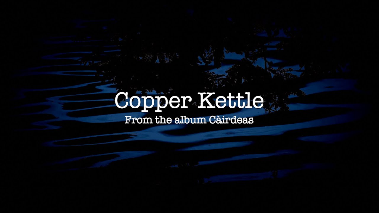 Copper Kettle - Brian Ó hEadhra & Fionnag NicChoinnich