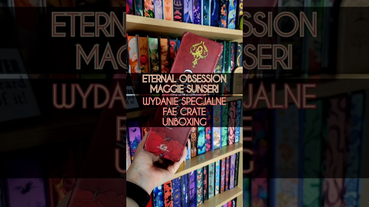 Eternal Obsession &ndash; Maggie Sunseri &ndash; wydanie specjalne Fae Crate &ndash; unboxing