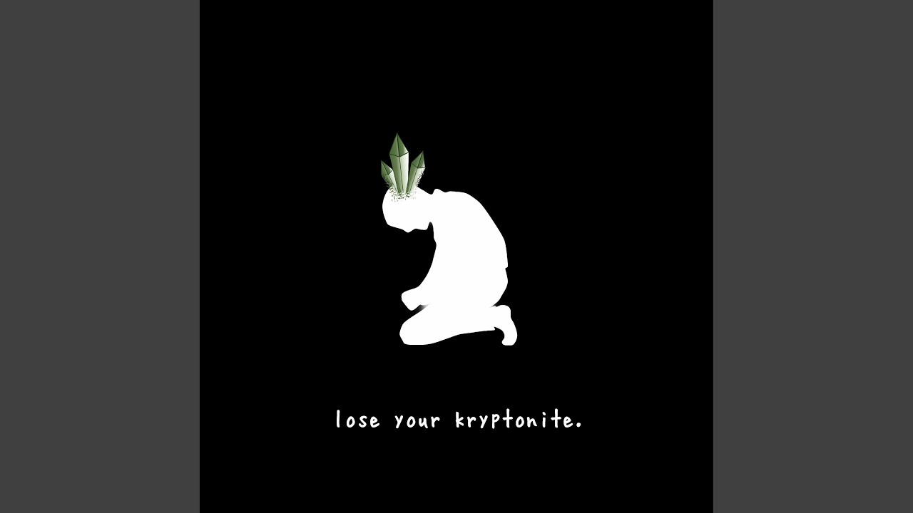 lose your kryptonite.