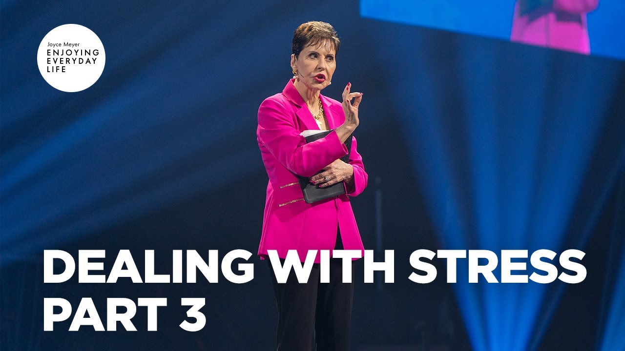Dealing with Stress - Pt 3 | Enjoying Everyday Life | Joyce Meyer