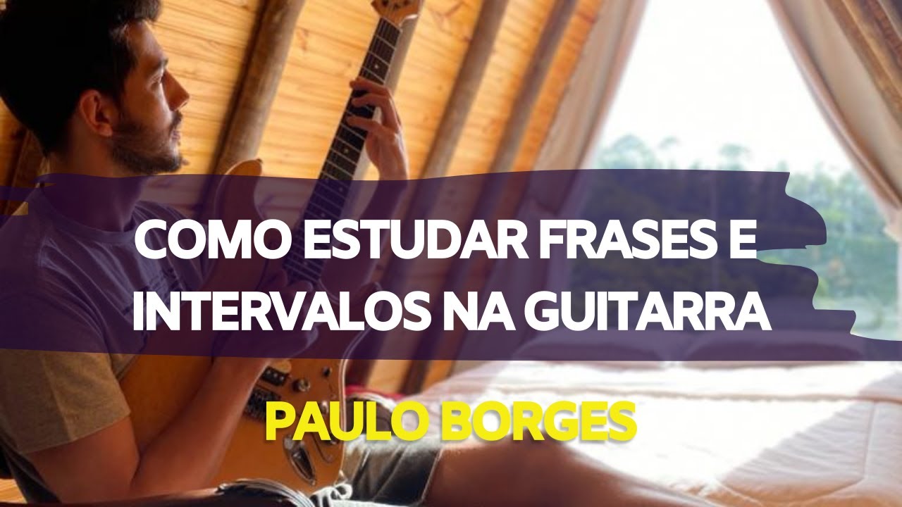 COMO ESTUDAR FRASES E INTERVALOS NA GUITARRA