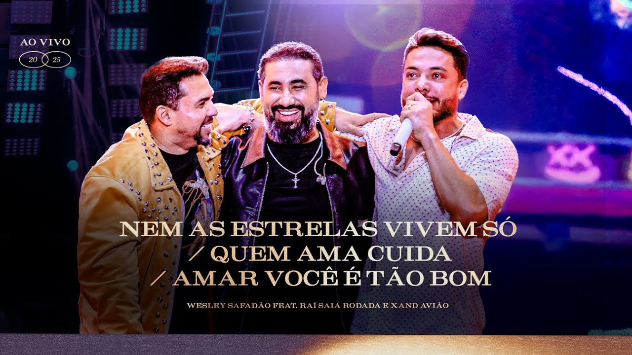 Wesley Safadão,  Xand Avião e Raí Saia Rodada - Nem As Estrelas Vivem Só/Quem Ama Cuida/Amar Você...
